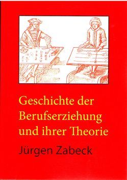 Geschichte der Berufserziehung und ihrer Theorie von Zabeck,  Jürgen