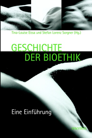 Geschichte der Bioethik von Eissa,  Tina-Louise, Sorgner,  Stefan Lorenz