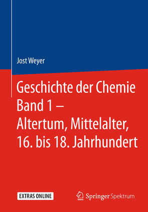 Geschichte der Chemie Band 1 – Altertum, Mittelalter, 16. bis 18. Jahrhundert von Weyer,  Jost