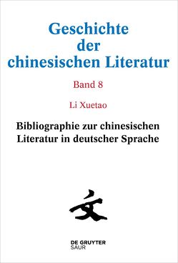 Geschichte der chinesischen Literatur / Bibliographie zur chinesischen Literatur in deutscher Sprache von Xuetao,  Li