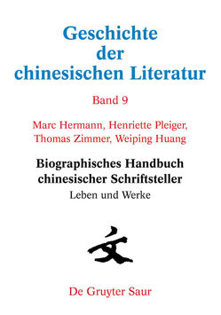 Geschichte der chinesischen Literatur / Biographisches Handbuch chinesischer Schriftsteller von Hermann,  Marc, Huang,  Weiping, Pleiger,  Henriette, Zimmer,  Thomas