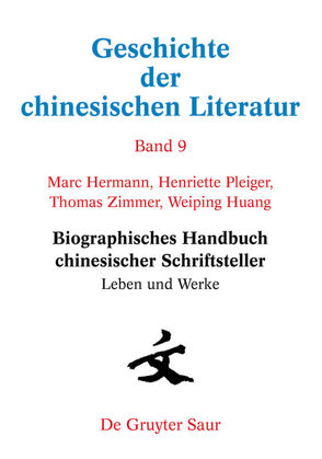 Geschichte der chinesischen Literatur / Biographisches Handbuch chinesischer Schriftsteller von Hermann,  Marc, Huang,  Weiping, Pleiger,  Henriette, Zimmer,  Thomas
