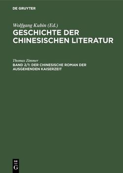 Geschichte der chinesischen Literatur / Der chinesische Roman der ausgehenden Kaiserzeit von Zimmer,  Thomas