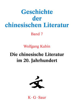 Geschichte der chinesischen Literatur / Die chinesische Literatur im 20. Jahrhundert von Kubin,  Wolfgang
