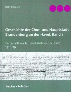 Geschichte der Chur- und Hauptstadt Brandenburg an der Havel, Band 1 von Tschirch,  Otto