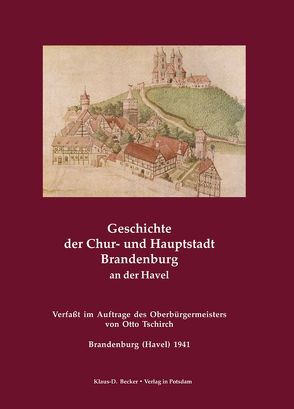 Geschichte der Chur- und Hauptstadt Brandenburg an der Havel von Czubatynski,  Uwe, Tschirch,  Otto