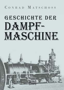 Geschichte der Dampfmaschine von Matschoss,  Conrad