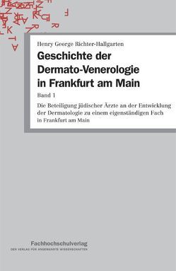 Geschichte der Dermato-Venerologie in Frankfurt am Main von Richter-Hallgarten,  Henry George
