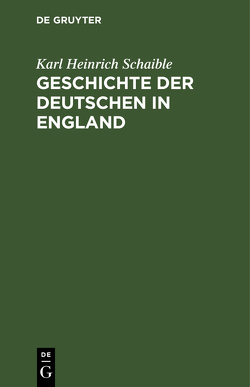 Geschichte der Deutschen in England von Schaible,  Karl Heinrich