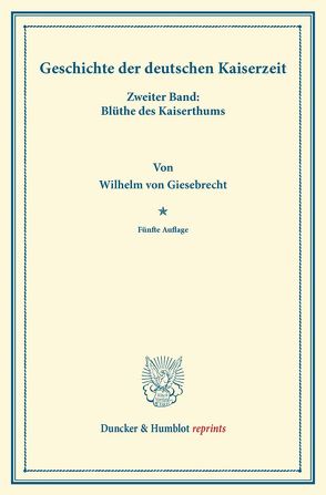 Geschichte der deutschen Kaiserzeit. von Giesebrecht,  Wilhelm von