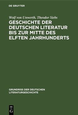 Geschichte der deutschen Literatur bis zur Mitte des elften Jahrhunderts von Siebs,  Theodor, Unwerth,  Wolf von