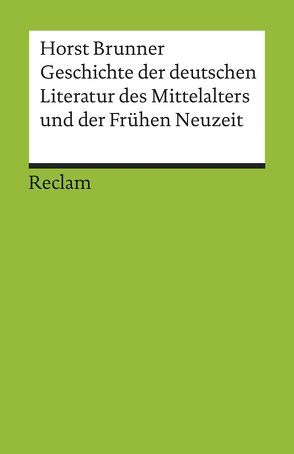 Geschichte der deutschen Literatur des Mittelalters und der Frühen Neuzeit im Überblick von Brunner,  Horst