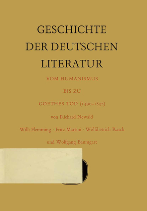 Geschichte der deutschen Literatur vom Humanismus bis zu Goethes Tod (1490–1832) von Baumgart,  Wolfgang, Flemming,  Willi, Martini,  Fritz, Newald,  Richard, Rasch,  Wolfdietrich