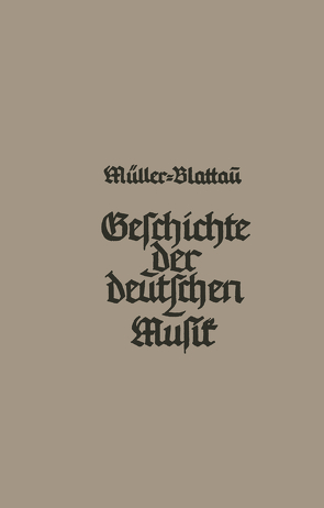 Geschichte der deutschen Musik von Müller-Blattau,  Joseph