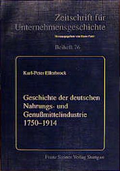 Geschichte der deutschen Nahrungs- und Genußmittelindustrie 1750-1914 von Ellerbrock,  Karl-Peter, Teuteberg,  Hans-Jürgen