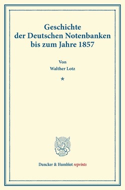 Geschichte der Deutschen Notenbanken bis zum Jahre 1857. von Lotz,  Walther