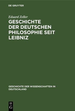 Geschichte der deutschen Philosophie seit Leibniz von Zeller,  Eduard
