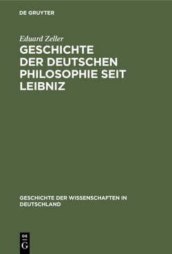 Geschichte der deutschen Philosophie seit Leibniz von Zeller,  Eduard