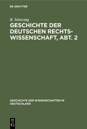 Geschichte der deutschen Rechtswissenschaft, Abt. 2 von Stintzing,  R.