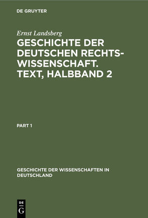 Geschichte der Deutschen Rechtswissenschaft. Text, Halbband 2 von Landsberg,  Ernst