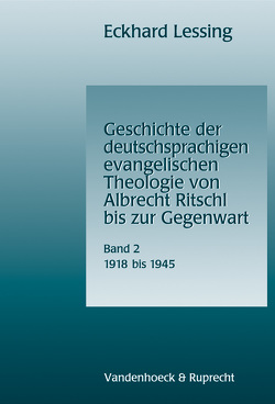 Geschichte der deutschsprachigen evangelischen Theologie von Albrecht Ritschl bis zur Gegenwart. Band 2 von Lessing,  Eckhard