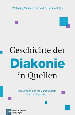 Geschichte der Diakonie in Quellen von Maaser,  Wolfgang, Schäfer,  Gerhard K