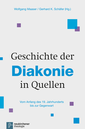 Geschichte der Diakonie in Quellen von Maaser,  Wolfgang, Schäfer,  Gerhard K