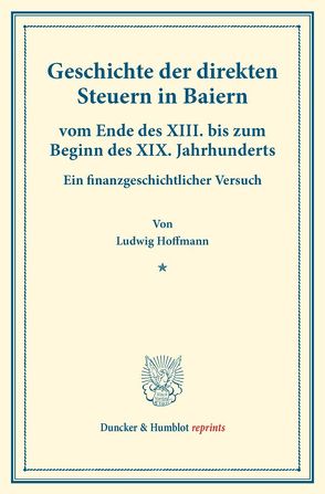 Geschichte der direkten Steuern in Baiern von Hoffmann,  Ludwig