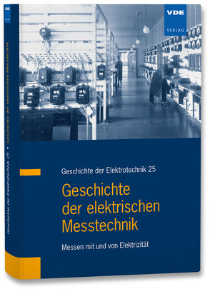 Geschichte der elektrischen Messtechnik von Dittmann,  Frank, Kahmann,  Martin