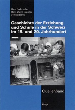 Geschichte der Erziehung und Schule in der Schweiz im 19. + 20. Jahrhundert von Badertscher,  Hans, Grunder,  Hans-Ulrich