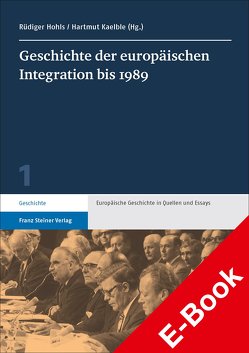 Geschichte der europäischen Integration bis 1989 von Hohls,  Rüdiger, Kaelble,  Hartmut