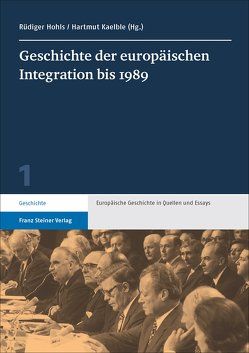 Geschichte der europäischen Integration bis 1989 von Hohls,  Rüdiger, Kaelble,  Hartmut