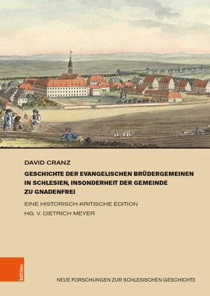 Geschichte der evangelischen Brüdergemeinen in Schlesien, insonderheit der Gemeinde zu Gnadenfrei von Cranz,  David, Meyer,  Dietrich