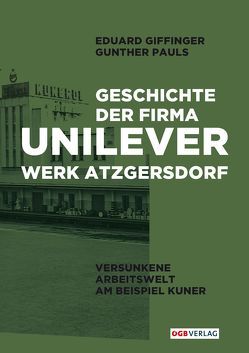 Geschichte der Firma Unilever. Werk Atzgersdorf von Giffinger,  Eduard, Pauls,  Gunther