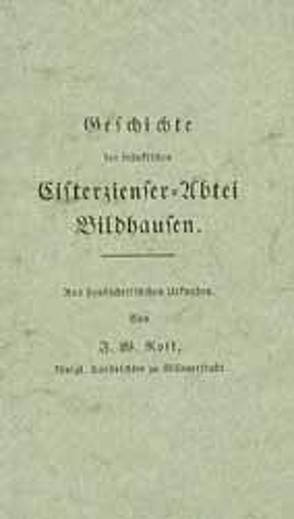 Geschichte der fränkischen Cisterzienser-Abtei Bildhausen von Rost,  J W