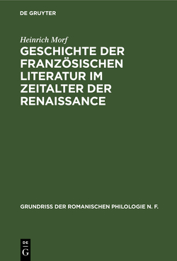 Geschichte der französischen Literatur im Zeitalter der Renaissance von Morf,  Heinrich