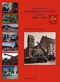 Geschichte der Freiwilligen Feuerwehr zu Ziesar 1880-2010 von Zimmermann,  Silvia