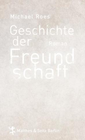 Geschichte der Freundschaft von Roes,  Michael