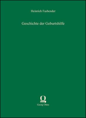 Geschichte der Geburtshilfe von Fasbender,  Heinrich
