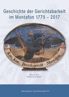 Geschichte der Gerichtsbarkeit im Montafon 1775 – 2017 von Dür,  Alfons, Kasper,  Michael