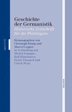 Geschichte der Germanistik von Espagne,  Michel, Klausnitzer,  Ralf, Koenig,  Christoph, Lepper,  Marcel, Thouard,  Denis, Wyss,  Ulrich