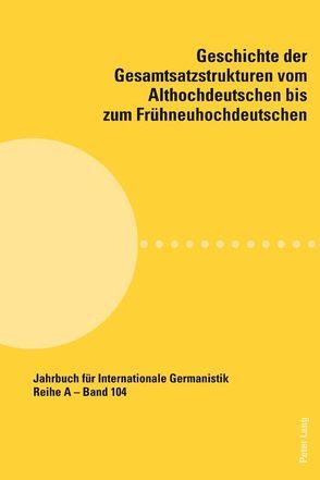 Geschichte der Gesamtsatzstrukturen vom Althochdeutschen bis zum Frühneuhochdeutschen von Simmler,  Franz, Wich-Reif,  Claudia