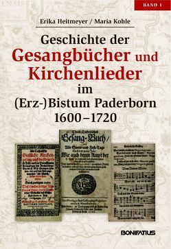 Geschichte der Gesangbücher und Kirchenlieder im (Erz-)Bistum Paderborn, Bd. 1: 1600-1720 von Heitmeyer,  Erika, Kohle,  Maria