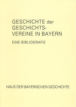 Geschichte der Geschichtsvereine in Bayern von Stalla,  Gerhard
