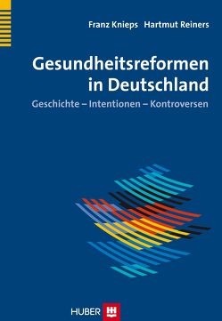 Geschichte der Gesundheitsreformen in Deutschland von Knieps,  Franz, Reiners,  Hartmut