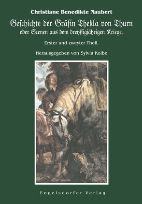 Geschichte der Gräfin Thekla von Thurn oder Scenen aus dem dreyssigjährigen Kriege von Kolbe,  Sylvia, Naubert,  Christiane Benedikte