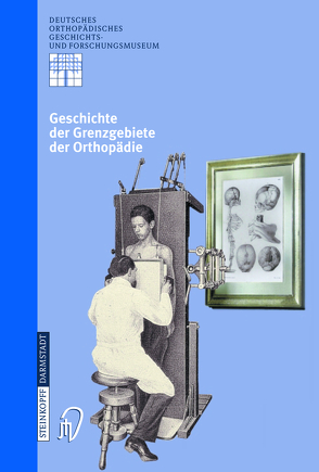 Geschichte der Grenzgebiete der Orthopädie von Rauschmann,  M.A., Thomann,  K.-D., Zichner,  L.