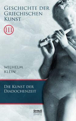 Geschichte der Griechischen Kunst. Band 3 von Klein,  Wilhelm