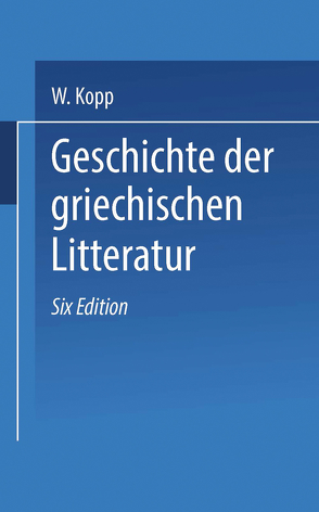 Geschichte der griechischen Litteratur von Hubert,  F.G., Kopp,  Waldemar, Müller,  Gerh. Heinr