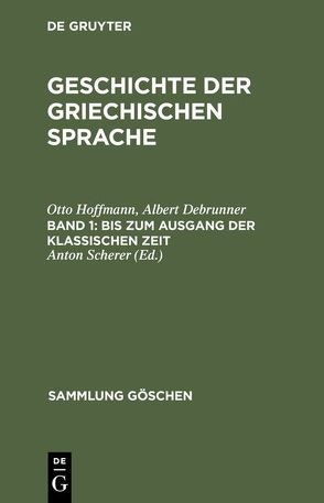 Geschichte der griechischen Sprache / Bis zum Ausgang der klassischen Zeit von Debrunner,  Albert, Hoffmann,  Otto, Scherer,  Anton